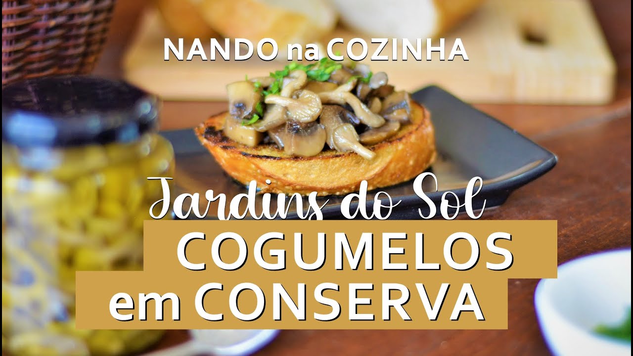 COGUMELOS em CONSERVA: uma forma fácil e deliciosa de sempre ter cogumelos na sua geladeira