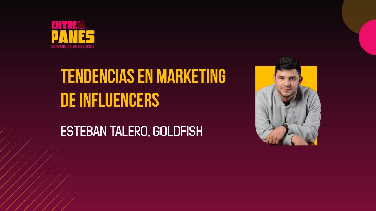 Tendencias en marketing de influencers – Esteban Talero, Goldfish
