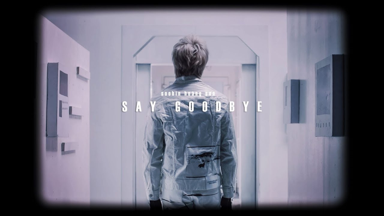 SOOBIN HOÀNG SƠN - SAY GOODBYE [ OFFICIAL MV ]