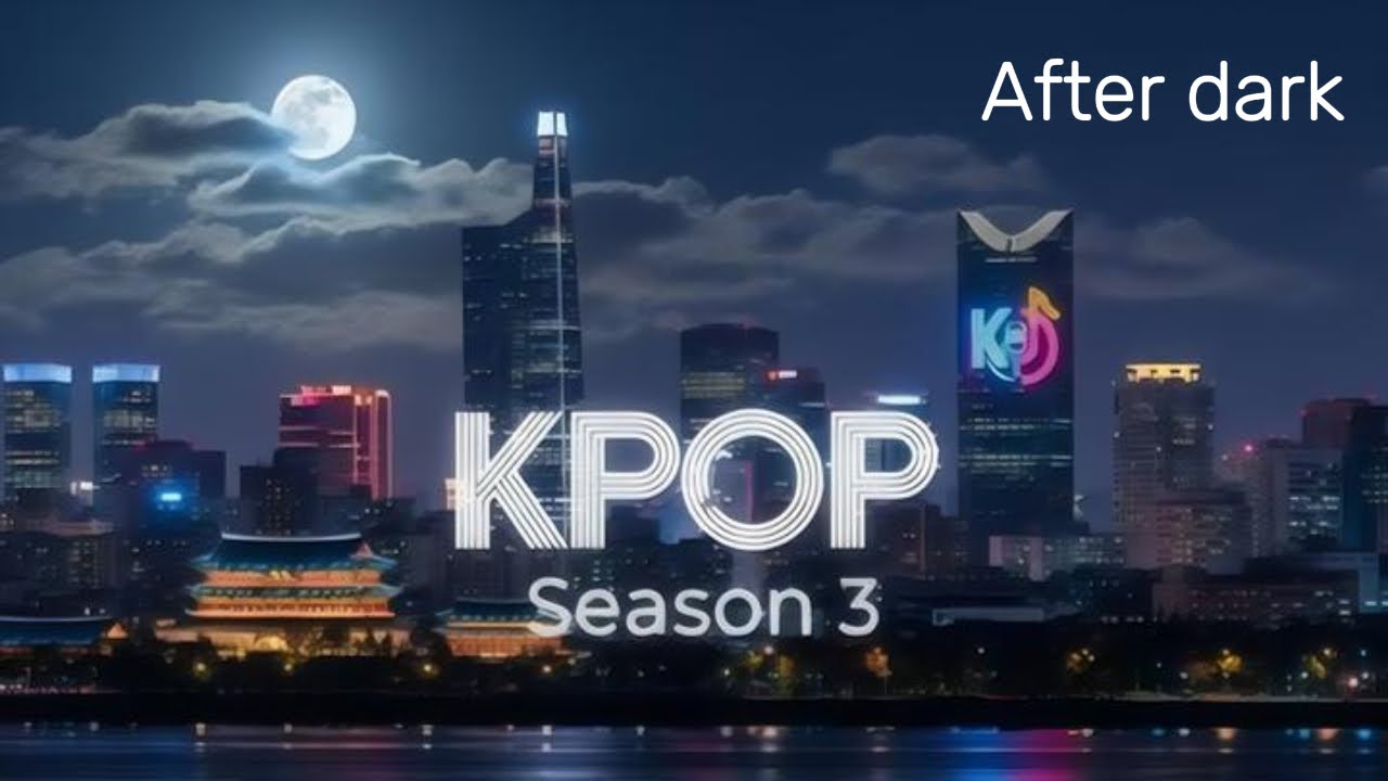 K-pop season3 : After dark