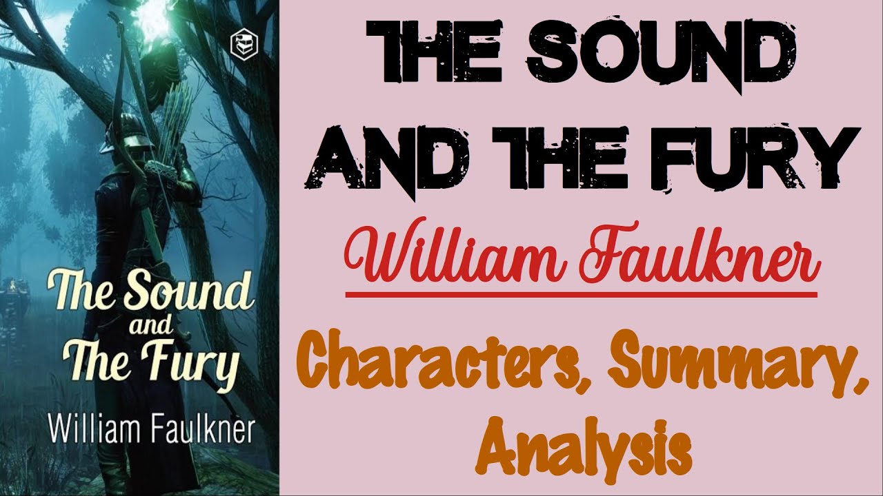 The Sound and The Fury by William Faulkner | Characters, Summary, Analysis