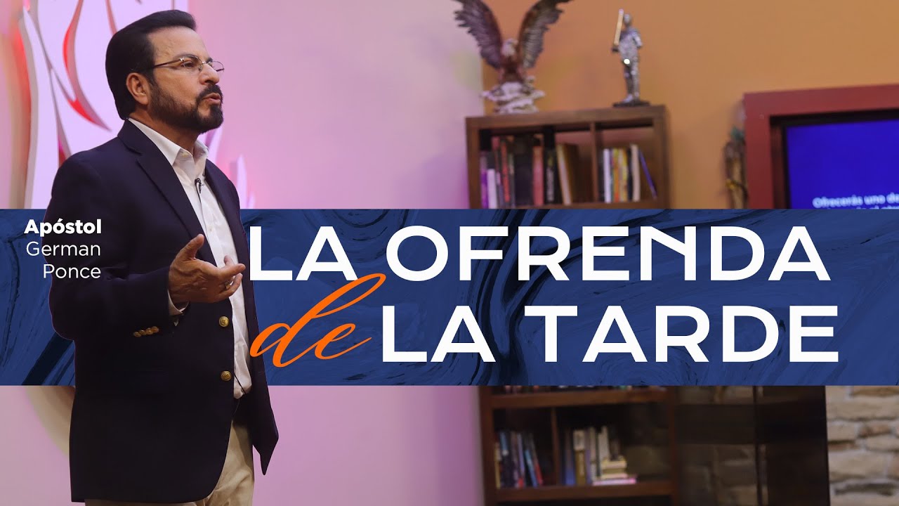 Apóstol German Ponce | La Ofrenda de la tarde   | martes 16 de abril del 2024