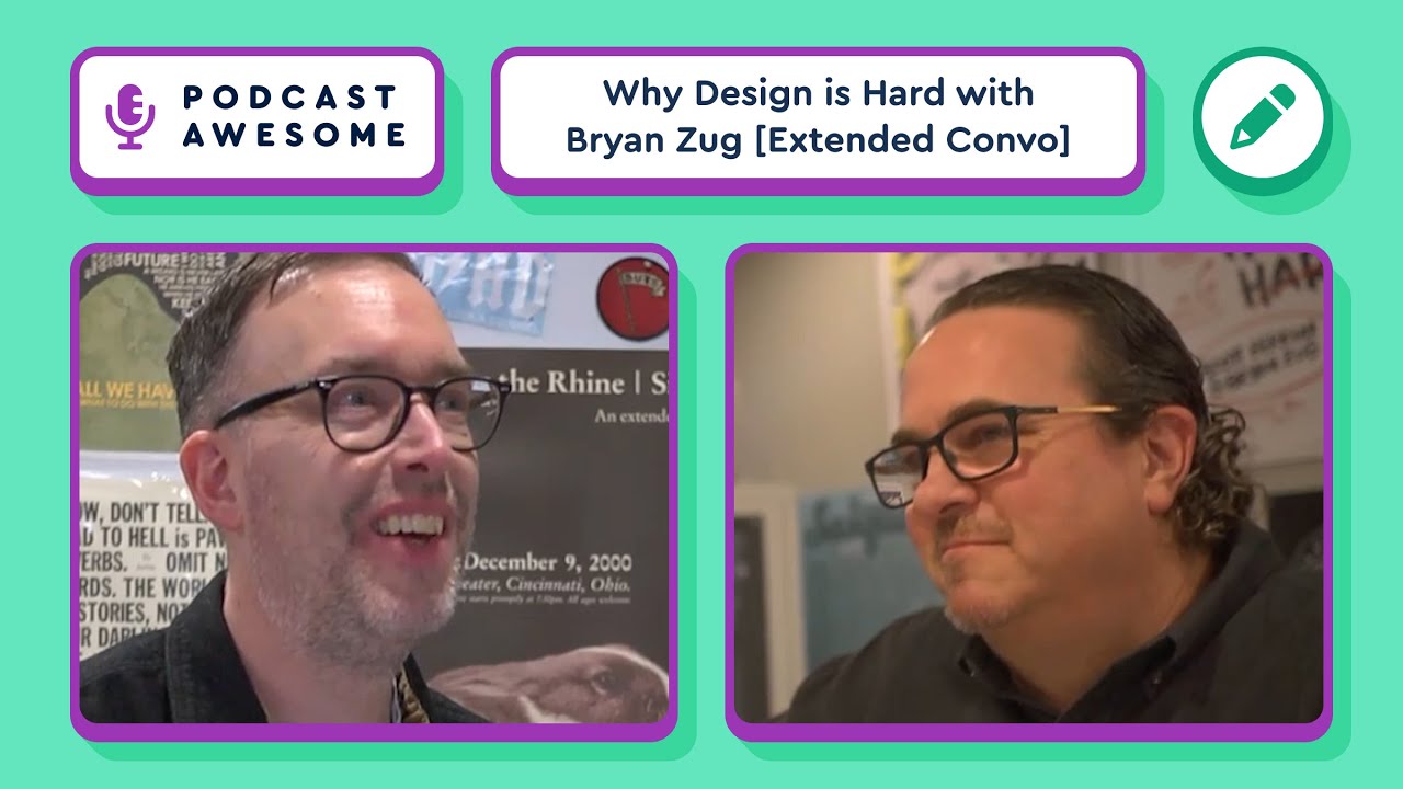 Why Design Is Hard and How Collaboration Fixes It with Bryan Zug | Podcast Awesome