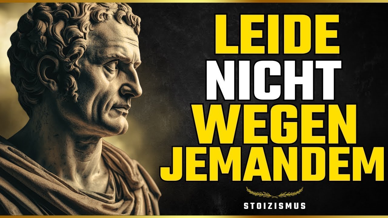 BEHERRSCHE DEINE EMOTIONEN  7 STOISCHE RATSCHLÄGE, UM NICHT WEGEN JEMANDEM ZU LEIDEN   STOIZISMUS