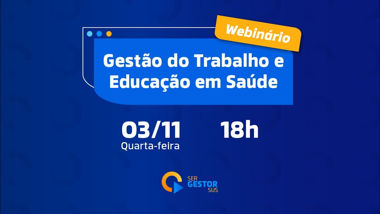 [Webinário] Ser Gestor - Gestão do Trabalho e Educação em Saúde