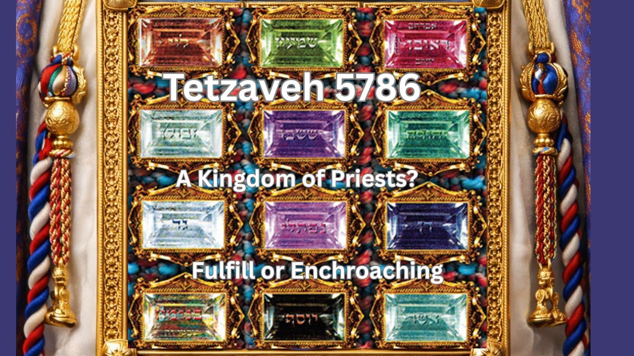 Tetzaveh 5786- Kingdom of Priests? Fulfill or Enchroaching
