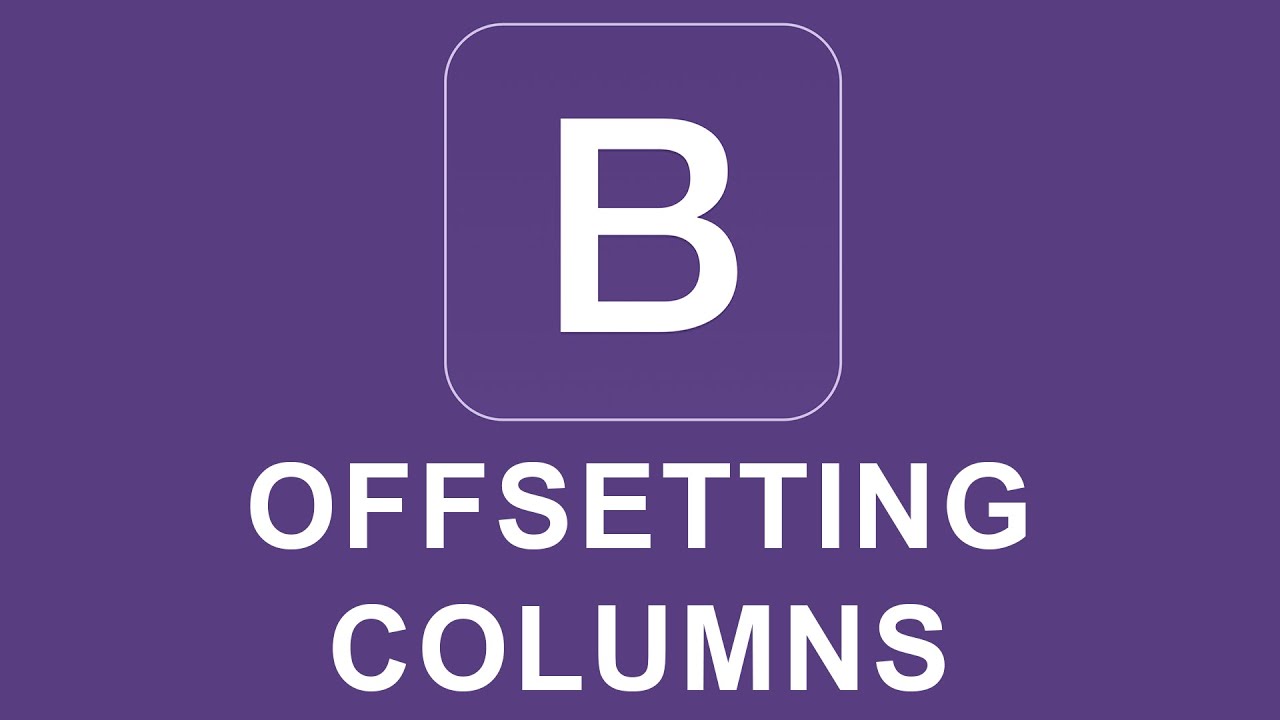 Bootstrap 4 Tutorial 5 - Offsetting Columns