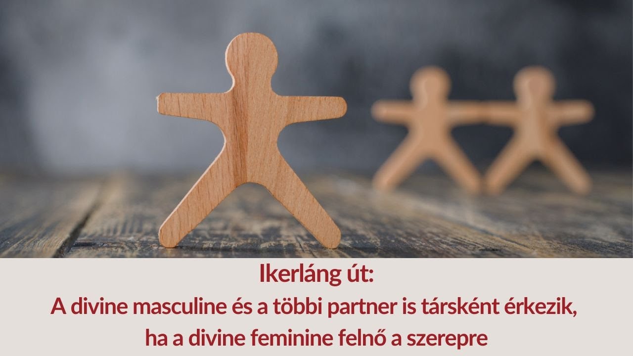 Ikerláng: A masculine és a többi partner is társként érkezik, ha a divine feminine felnő a szerepre