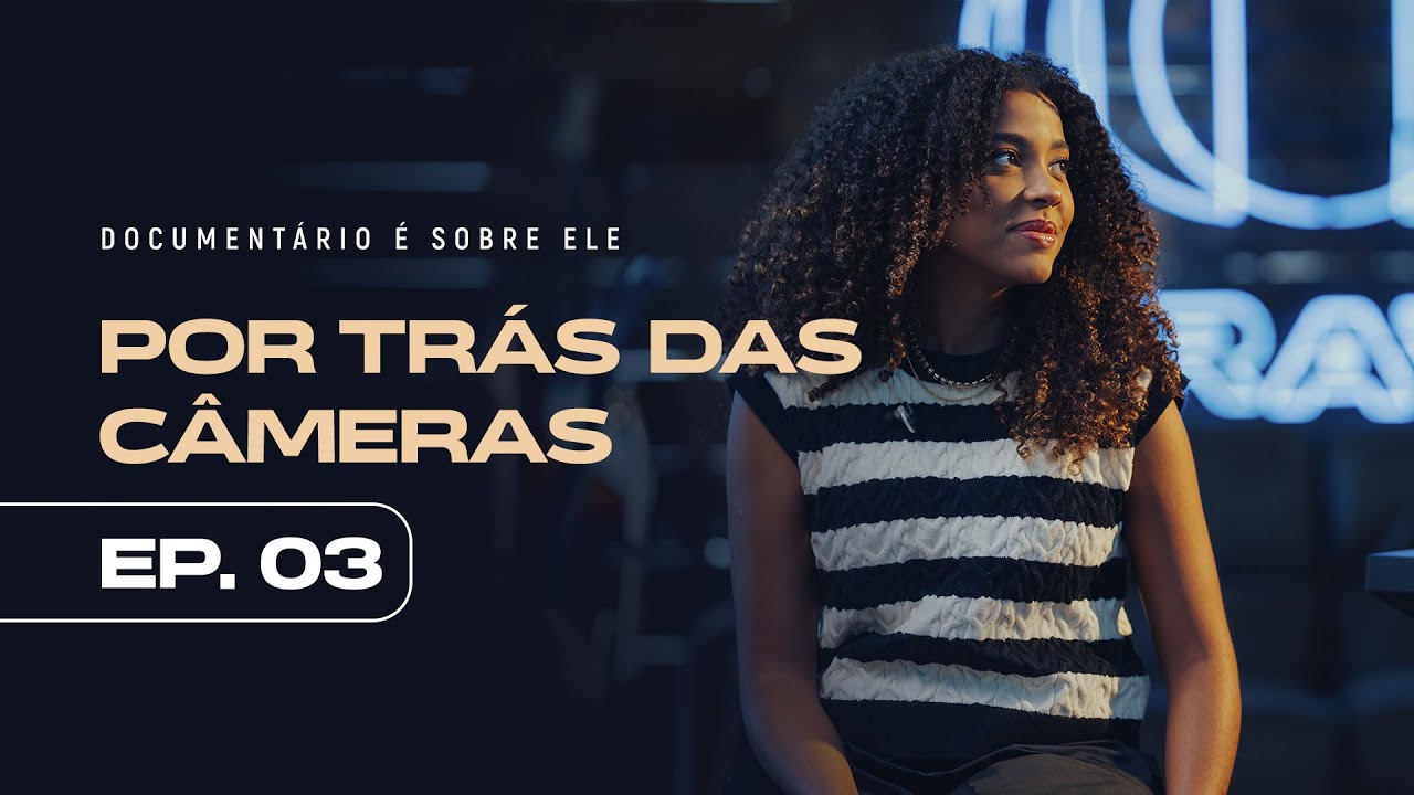 EP 3: Essa é a Melhor Parte | DOCUMENTÁRIO: É Sobre Ele - Por Trás das Câmeras