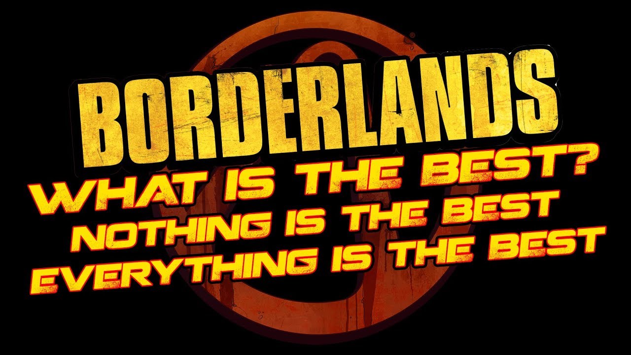 What is the best in Borderlands?