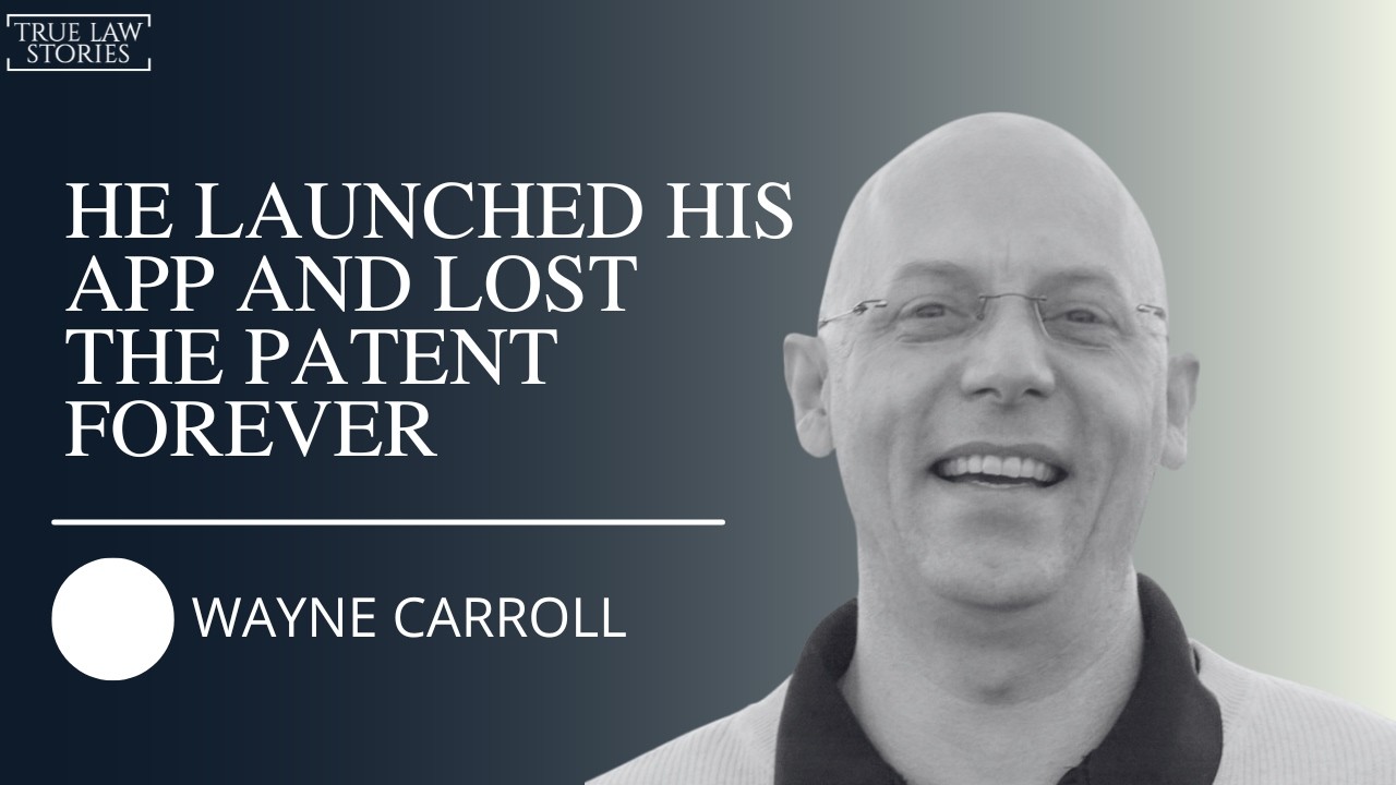 He Launched His App and Lost the Patent Forever: Patent Attorney Wayne Carroll Explains Why