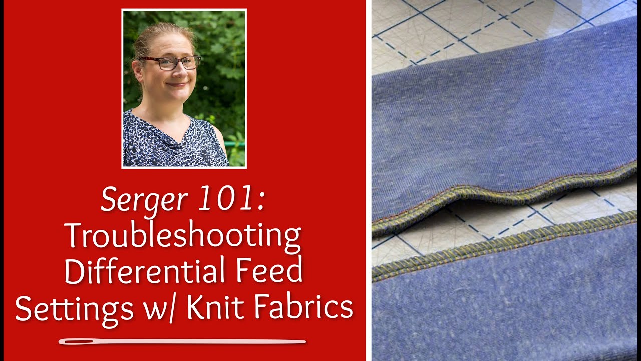 Serger 101:  Troubleshooting Differential Feed Settings on Knit Fabrics