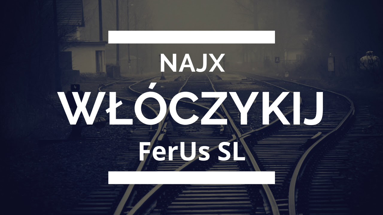 FerUs SL ft. NAJX - Wł&oacute;czykij