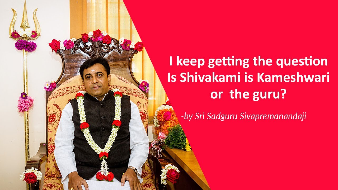 I keep getting the question, Is Shivakami is Kameshwari or  the guru?