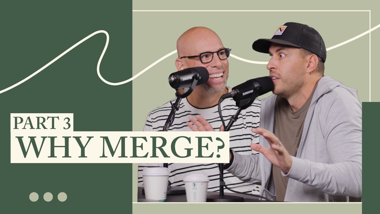 Why Merge? Part 3/3 | Chatting with Pastors Bryan and Brandon
