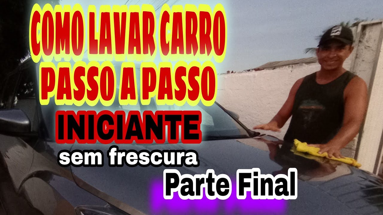 COMO LAVAR CARRO-PASSO A PASSO_INICIANTE-Parte Final - LAVA JATO DE QUINTAL