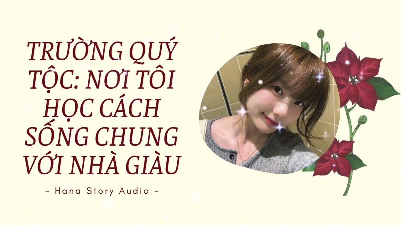 [Truyện Audio] TRƯỜNG QUÝ TỘC: NƠI TÔI HỌC CÁCH SỐNG CHUNG VỚI NHÀ GIÀU | Hana Story Audio