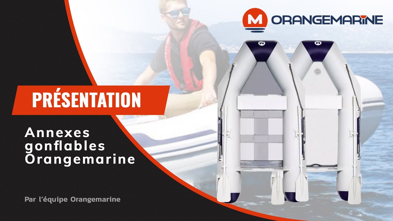 Présentation de la gamme d'annexes gonflables Orangemarine | Orange-marine.com