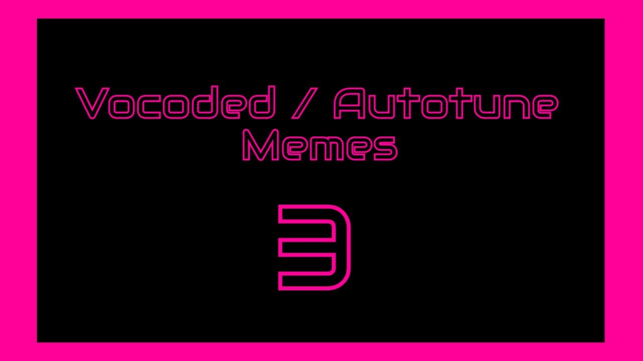 Vocoded / Autotune Memes 3