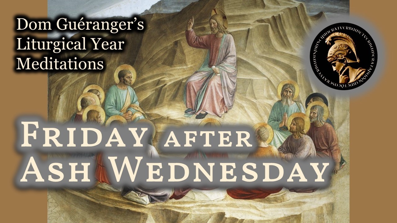 Friday after Ash Wednesday — From Dom Guéranger’s Liturgical Year