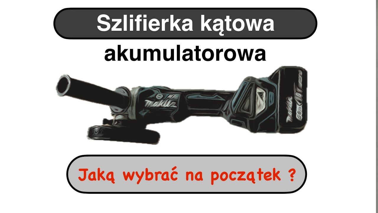 Jaką szlifierkę akumulatorową wybrać na początek.
