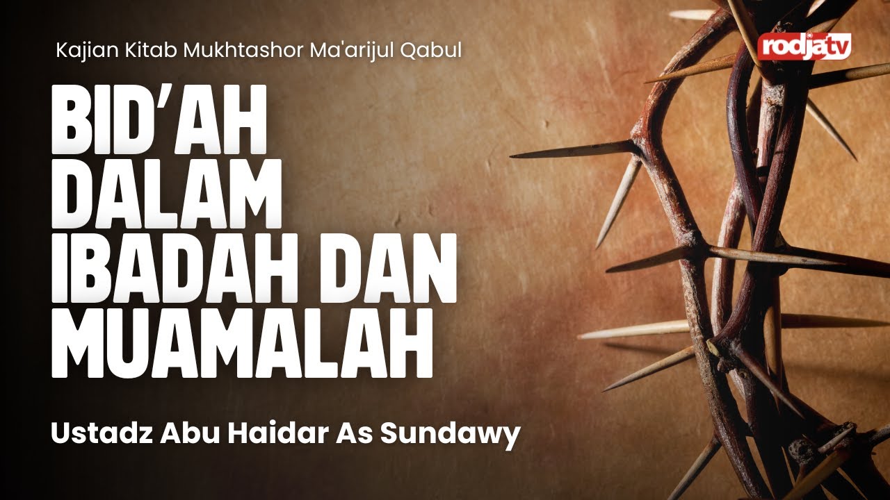 Mukhtashor Ma'arijul Qabul: Bidah dalam Ibadah dan Muamalah - Ustadz Abu Haidar As Sundawy