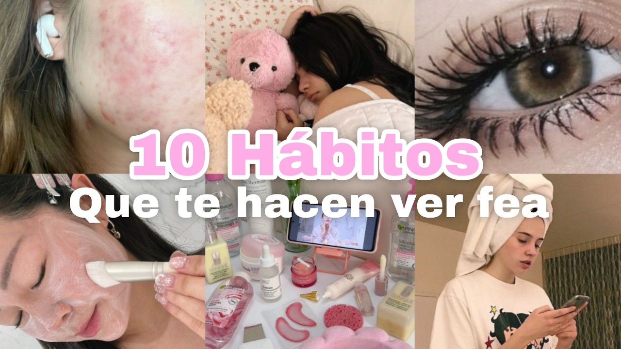 10 HÁBITOS que te hacen ver FEA y debes DEJAR de hacer YA! ✨