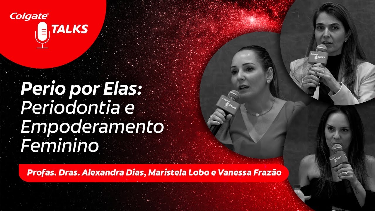 Perio por Elas: Periodontia e Empoderamento Feminino | COLGATE TALKS
