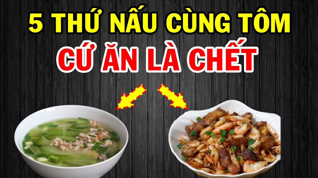 Tôm Nấu Với 5 Thực Phẩm Này Khác Gì THUỐC ĐỘC, Càng Ăn Càng Tổn Thọ