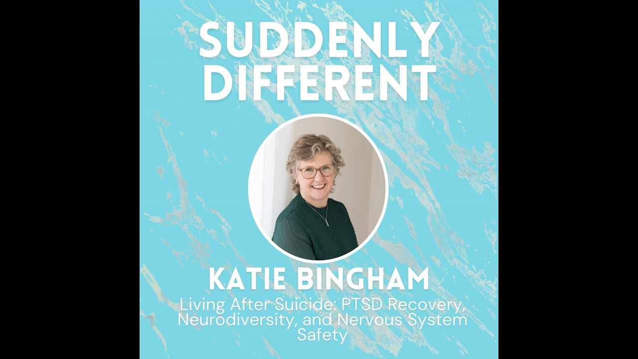 Living After Suicide: PTSD Recovery, Neurodiversity, and Nervous System Safety with Katie Bingham