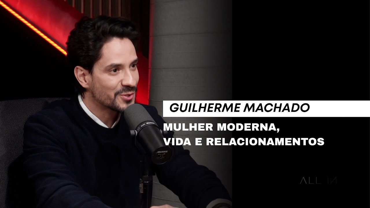 ALLIN 23 - MULHERES MODERNAS TAMBÉM SE RELACIONAM com Guilherme Machado e Mariana Nassar