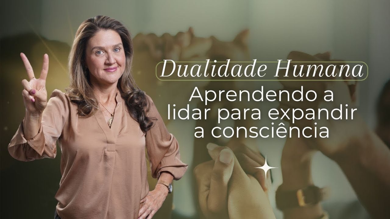 Dualidade Humana -  Aprendendo a Lidar Para Expandir a Consciência @Cristina Florentino Constelação Familiar