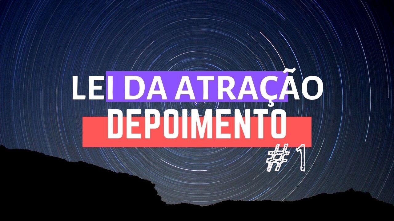 Lei da Atração - Depoimento  # 1