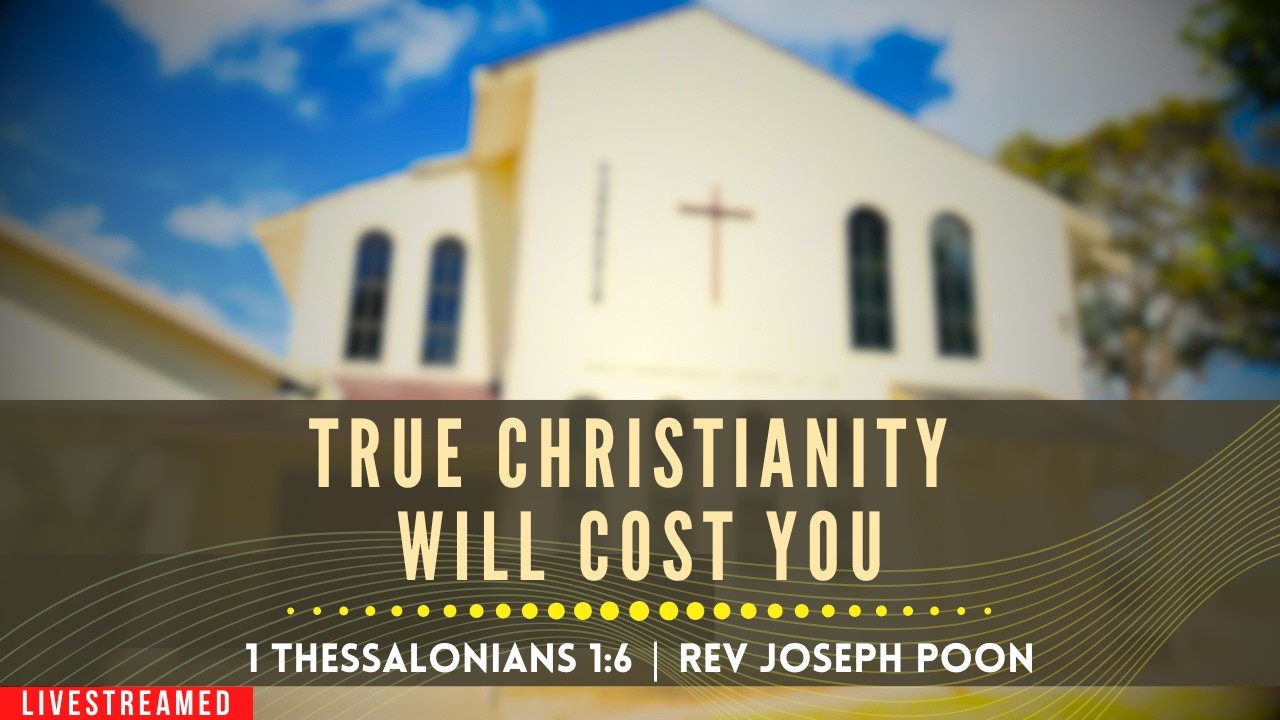 True Christianity Will Cost You (1 Thessalonians 1:6) - Sunday Worship | 8 MAR 2026 | Rev Poon