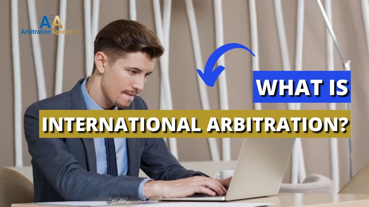 What Is International Arbitration? 💳 👌🏼Dispute Resolution Whereby The Parties Agree To Have Their.