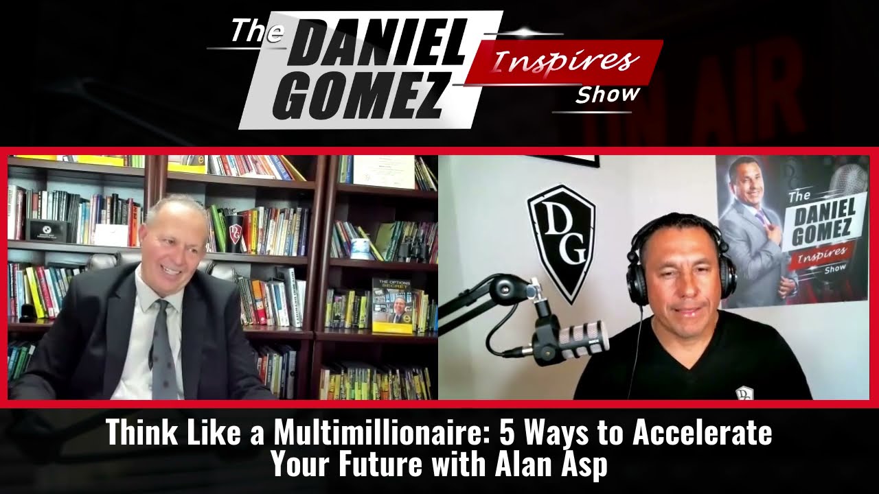 Daniel Gomez Inspires Show | Think Like a Multimillionaire: 5 Ways to Accelerate Your Future