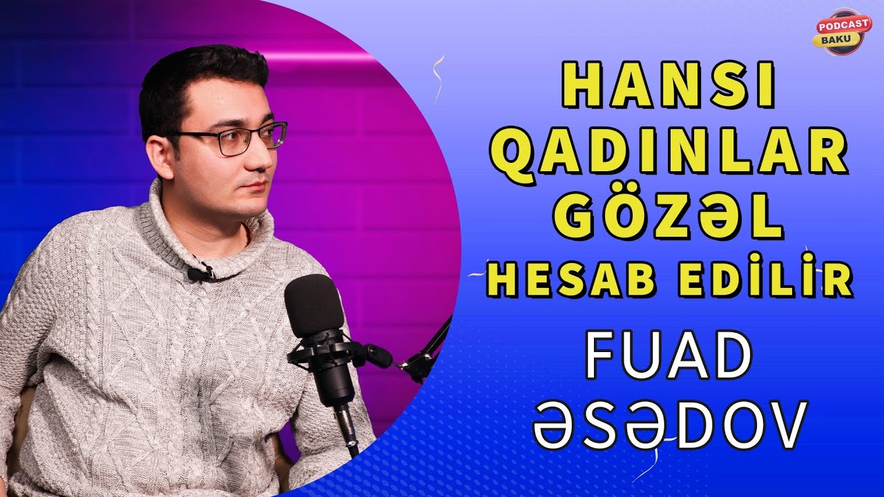 Hansı qadınlar gözəl hesab edilir? - Psixoloq Fuad Əsədov