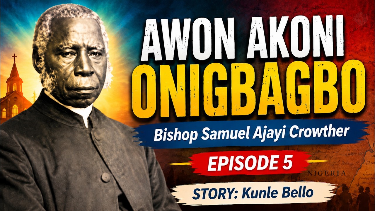Awon Akoni Onigbagbo: Bishop Samuel Ajayi Crowther (Episode 5)