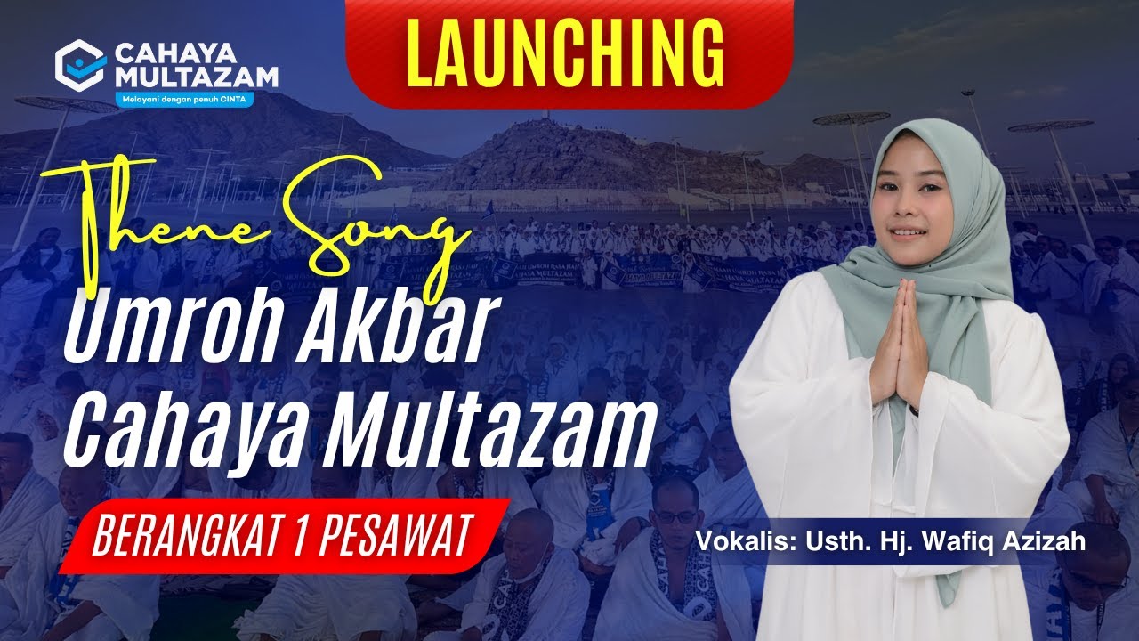 Launching Theme Song Umroh Akbar Cahaya Multazam | 567 Jamaah Juli 2025 - Vokalis Hj. Wafiq Azizah