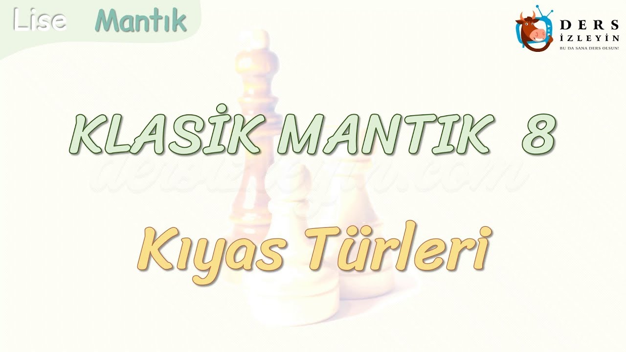 KLASİK MANTIK - 8 / KIYAS TÜRLERİ