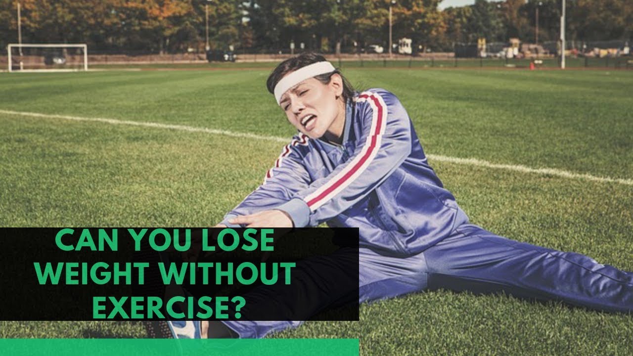 Is it possible to lose weight without exercise?  (Weight Loss with No Exercise)
