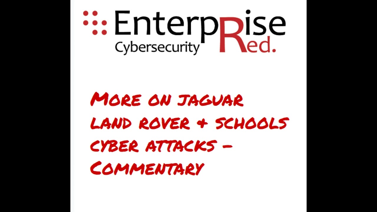 Cyber attacks - beyond the breach. Jaguar Land Rover & Schools