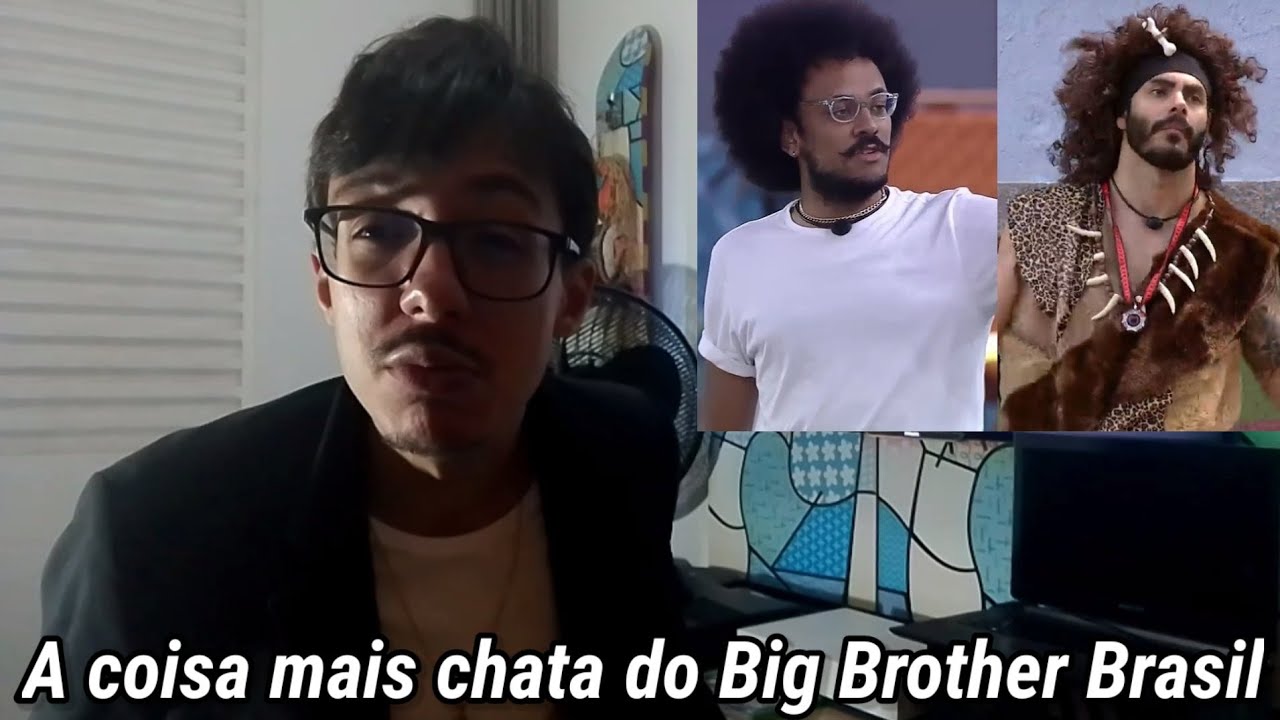 A coisa mais chata do Big Brother Brasil