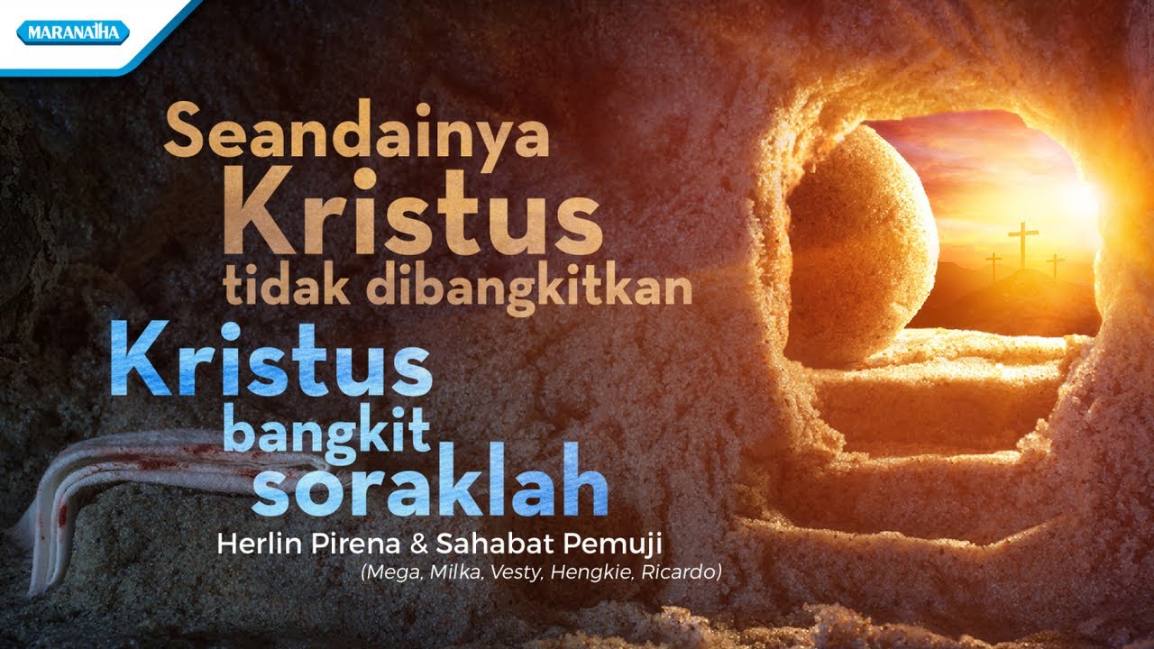 Seandainya Kristus Tidak Dibangkitkan // Kristus Bangkit Soraklah - Herlin Pirena & Sahabat Pemuji