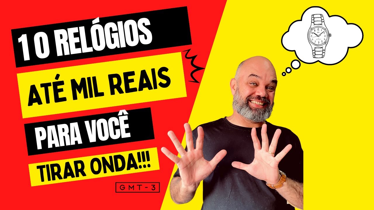 10 Opções de Relógios ABAIXO de Mil Reais PRA VOCÊ TIRAR ONDA!