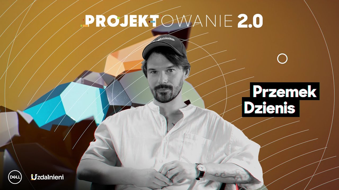PROJEKTOWANIE 2.0 🔸 Przemek Dzienis „Jesteśmy w technologicznym momencie przejścia”