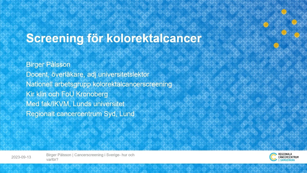05 Screening för kolorektalcancer, Cancerscreening i Sverige- hur och varför?