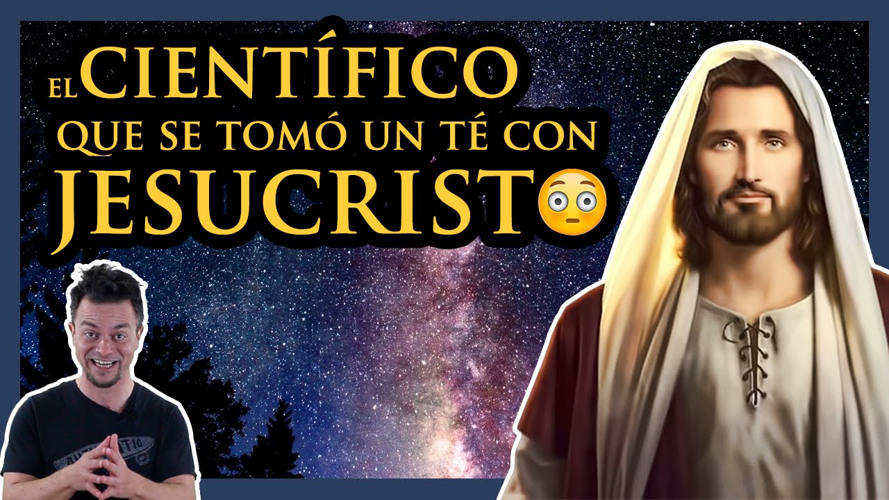 EL CIENTÍFICO QUE SE TOMÓ UN TÉ CON JESUCRISTO