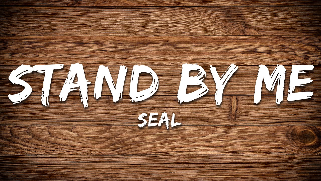 Seal - Stand by me (Lyrics)