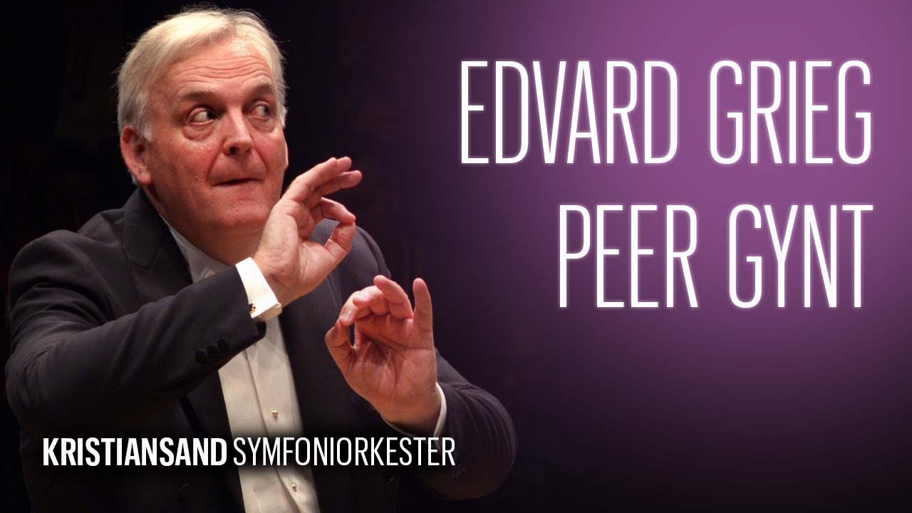 Edvard Grieg: Peer Gynt Suite No.1 & No.2 ​- Bjarte Engeset (op. 46, op. 55, op. 23)